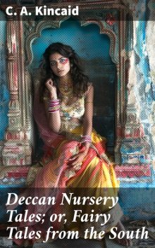 Deccan Nursery Tales; or, Fairy Tales from the South, C.A.Kincaid
