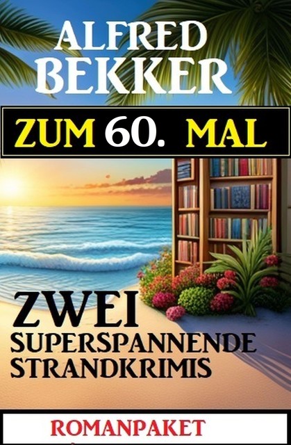 Zum 60. Mal zwei superspannende Strandkrimis, Alfred Bekker