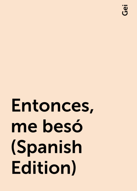 Entonces, me besó (Spanish Edition), Gei