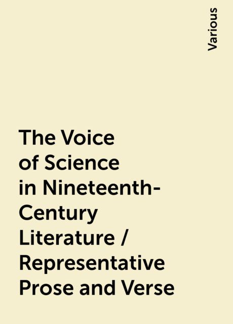 The Voice of Science in Nineteenth-Century Literature / Representative Prose and Verse, Various