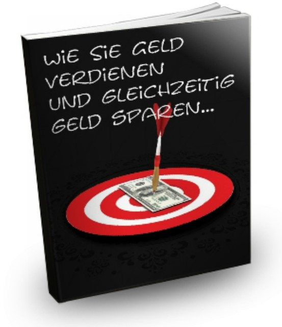 Wie Sie Geld verdienen und gleichzeitig sparen, Anton Galla