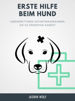 Erste Hilfe beim Hund, Jasmin Wolf