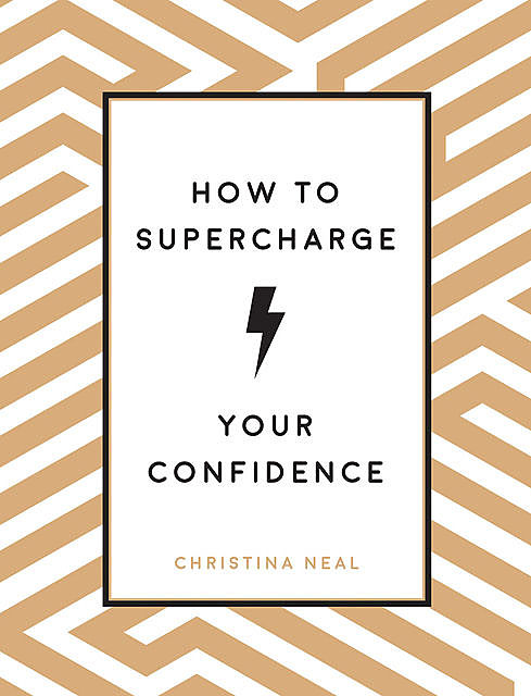 How to Supercharge Your Confidence, Christina Neal