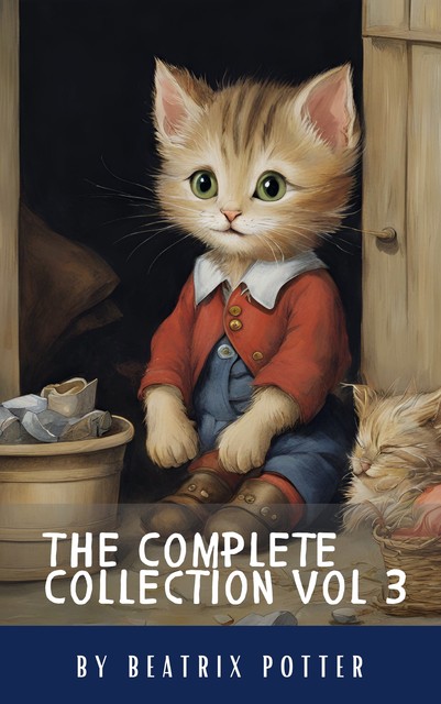 The Complete Beatrix Potter Collection vol 3 : Tales & Original Illustrations, Beatrix Potter, Classics HQ