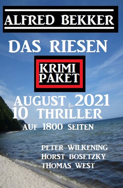 Das Riesen Krimi Paket August 2021: Zehn Thriller auf 1800 Seiten, Alfred Bekker, Horst Bosetzky, Thomas West, Peter Wilkening