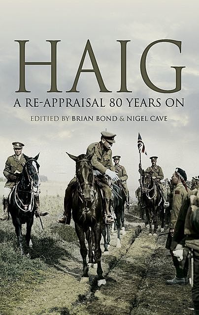 Haig: A Re-Appraisal 80 Years On, Brian Bond