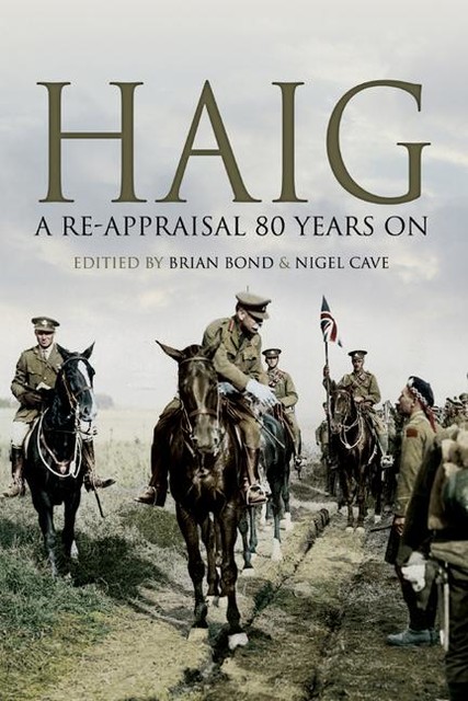 Haig: A Re-Appraisal 80 Years On, Brian Bond