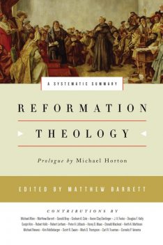 Reformation Theology, Peter Lillback, Graham Cole, Michael Allen, Gerald Bray, Michael Horton, J.V. Fesko, Donald Macleod, Mathison Keith, Michael Reeves, Robert Kolb, Robert Letham, Kim Riddlebarger, Douglas Kelly, Korey Maas, Aaron Denlinger, Eunjin Kim, Scott Swai