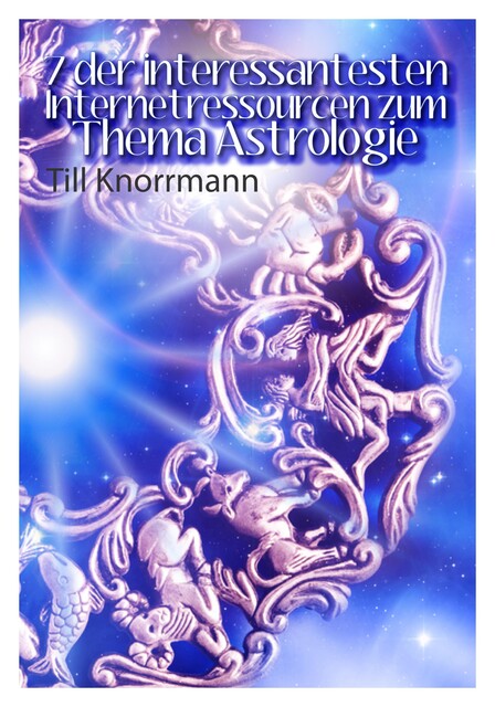 7 der interessantesten Internetressourcen zum Thema Astrologie, Till Knorrmann