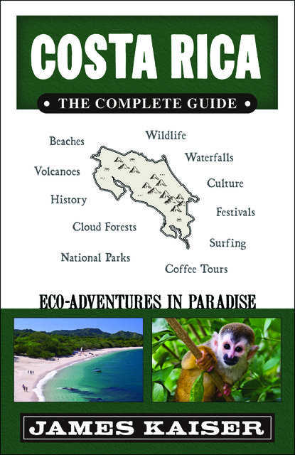 Costa Rica: The Complete Guide, Ecotourism in Costa Rica (Full Color Travel Guide), James Kaiser