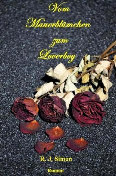Vom Mauerblümchen zum Loverboy, R.J. Simon