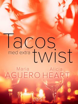Tacos med extra twist – erotisk novell, Maria Aguero, Alicia Heart