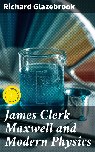 James Clerk Maxwell and Modern Physics, Richard Glazebrook