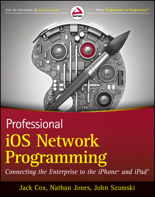 Professional iOS Network Programming, Jack Cox, John Szumski, Nathan Jones