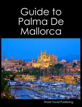 Guide to Palma De Mallorca, World Travel Publishing