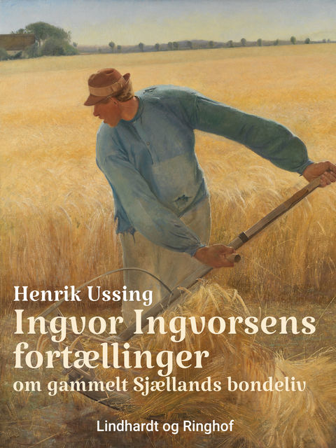 Ingvor Ingvorsens fortællinger om gammelt Sjællands bondeliv, Henrik Ussing