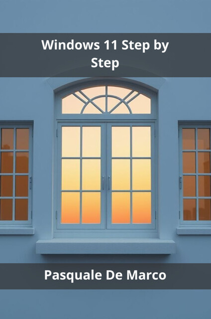 Windows 11 Step by Step, Pasquale De Marco