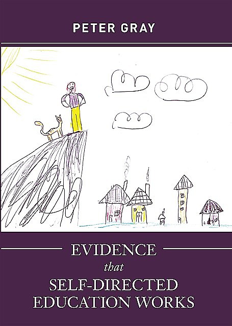 Evidence that Self-Directed Education Works, Peter Gray
