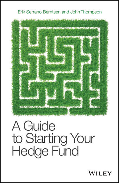 A Guide to Starting Your Hedge Fund, John Thompson, Erik Serrano Berntsen