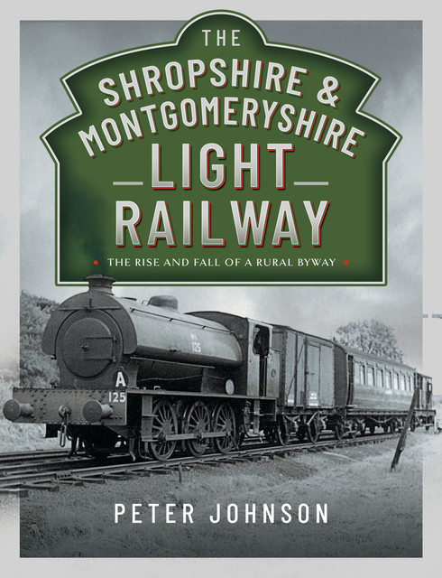 The Shropshire & Montgomeryshire Light Railway, Peter Johnson