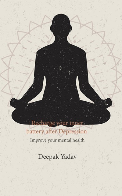 Recharge your inner battery after Depression, Deepak Yadav