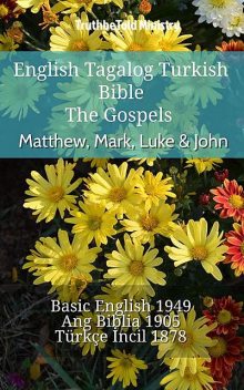 English Tagalog Turkish Bible – The Gospels – Matthew, Mark, Luke & John, TruthBeTold Ministry