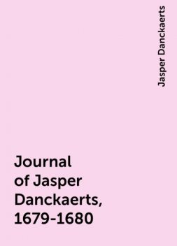 Journal of Jasper Danckaerts, 1679-1680, Jasper Danckaerts