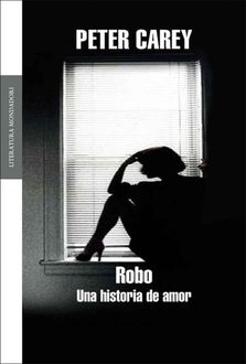 Robo. Una Historia De Amor, Peter Carey