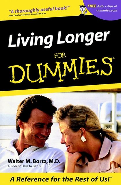 Living Longer For Dummies, Walter M.Bortz