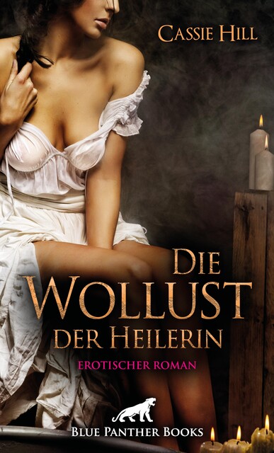 Die Wollust der Heilerin | Erotischer Roman, Cassie Hill