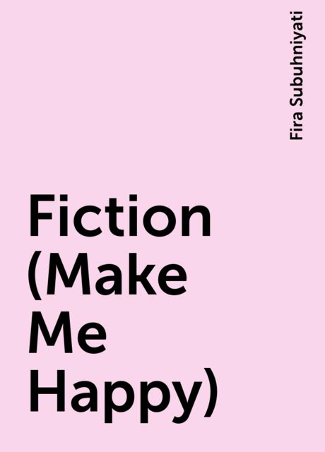Fiction (Make Me Happy), Fira Subuhniyati