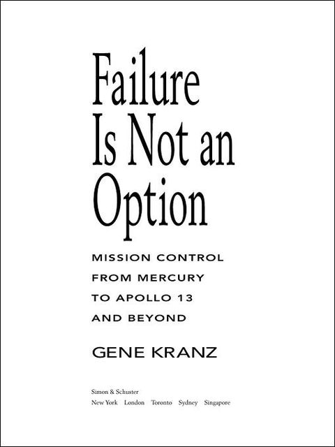 Failure Is Not an Option: Mission Control From Mercury to Apollo 13 and Beyond, Gene Kranz