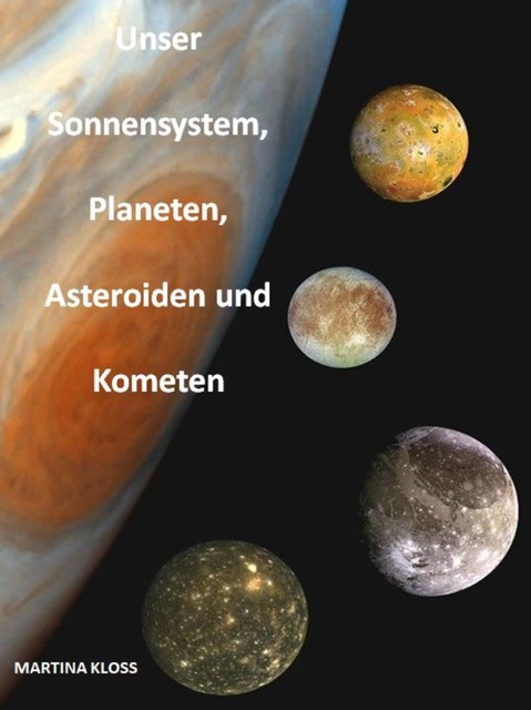 Unser Sonnensystem, Planeten, Asteroiden und Kometen, Martina Kloss