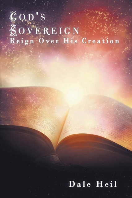 God's Sovereign Reign Over His Creation, Dale Heil