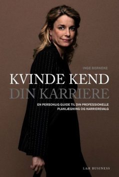 Kvinde kend din karriere. En personlig guide til din professionelle planlægning og karrierevalg, Inge Berneke