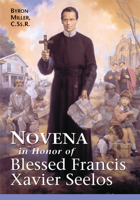 Novena in Honor of Blessed Francis Xavier Seelos, Byron Miller