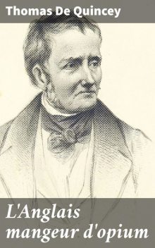 L'Anglais mangeur d'opium, Thomas De Quincey