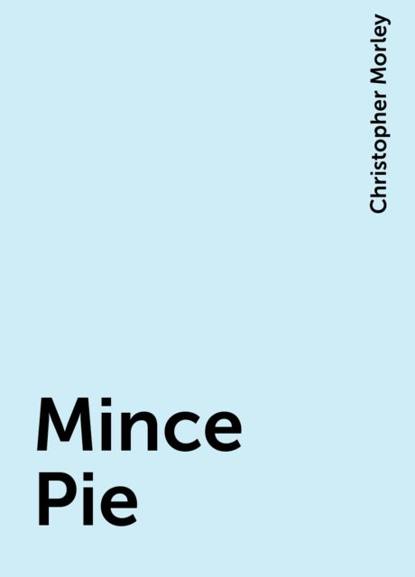 Mince Pie, Christopher Morley