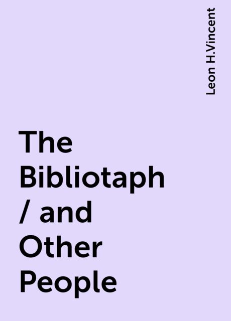 The Bibliotaph / and Other People, Leon H.Vincent