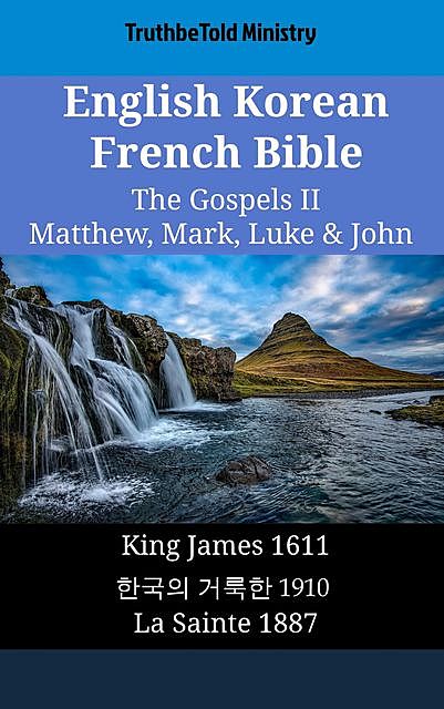 English Korean French Bible – The Gospels II – Matthew, Mark, Luke & John, Truthbetold Ministry