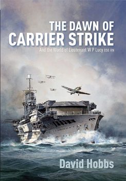 The Dawn of Carrier Strike, David Hobbs