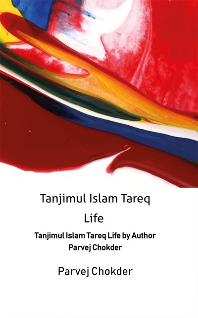 Tanjimul Islam Tareq Life, Parvej Chokder
