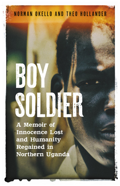 Boy Soldier, Norman Okello, Theo Hollander