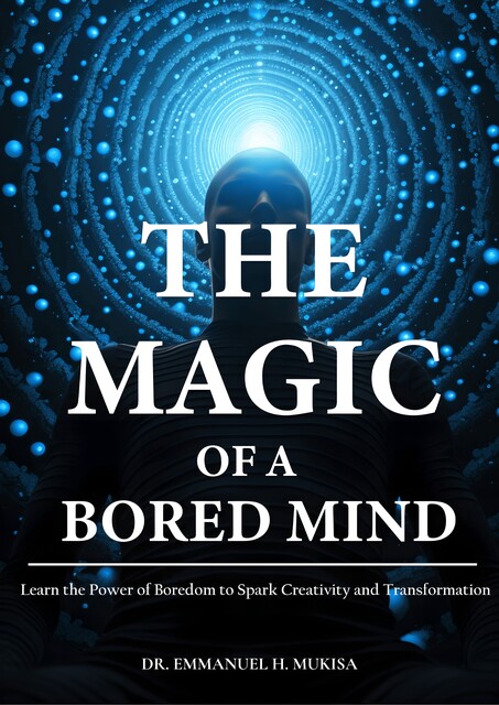The Magic Of A Bored Mind, Emmanuel H. Mukisa