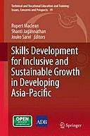 Skills Development for Inclusive and Sustainable Growth in Developing Asia-Pacific, Jouko Sarvi, Shanti Jagannathan, Rupert Maclean