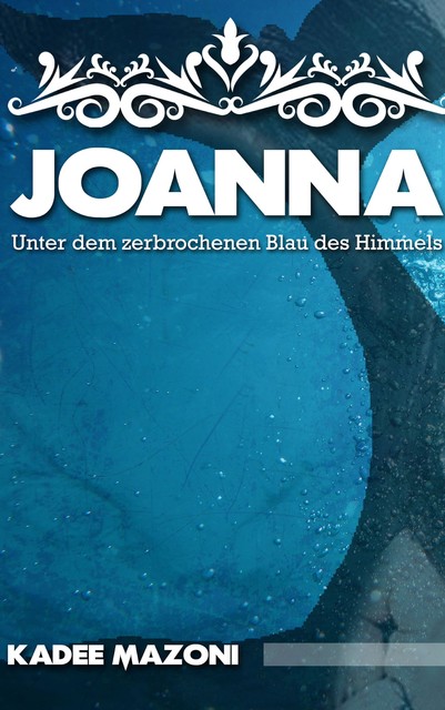 Joanna – Unter dem zerbrochenen Blau des Himmels, Kadee Mazoni