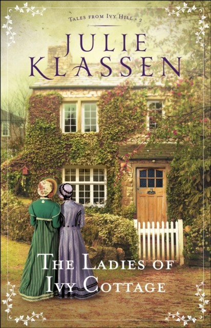 Ladies of Ivy Cottage (Tales from Ivy Hill Book #2), Julie Klassen