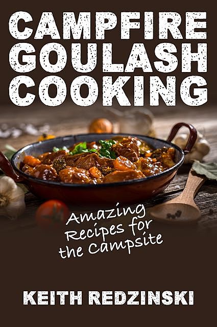 Campfire Goulash Cooking, Keith Redzinski