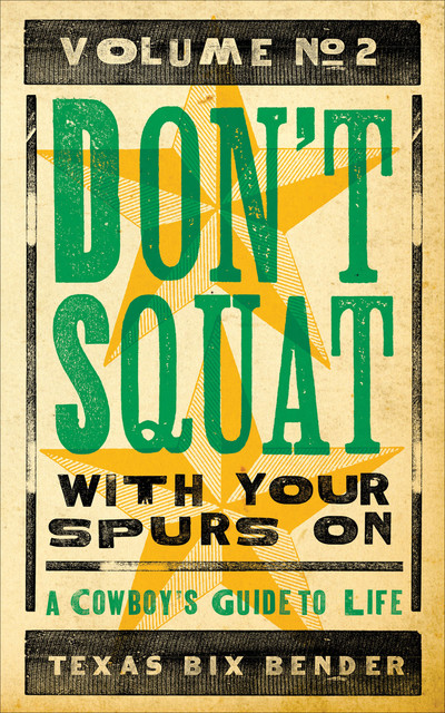 Don't Squat With Your Spurs On, Volume No. 2, Texas Bix Bender