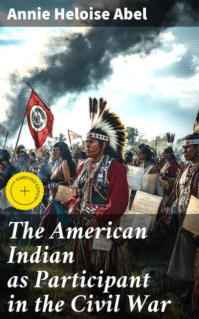 The American Indian as Participant in the Civil War, Annie Heloise Abel